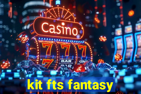 kit fts fantasy